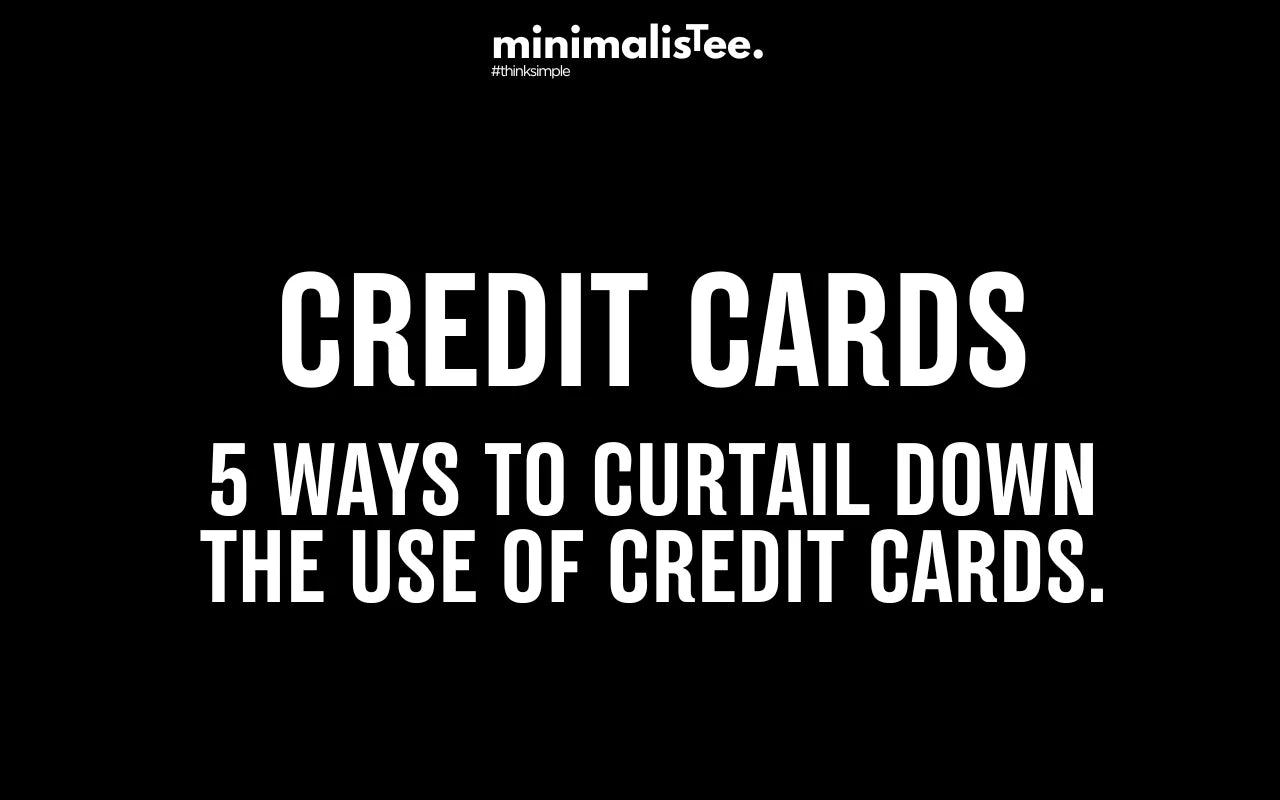 5 Ways to Curtail Down the Use of Credit Cards