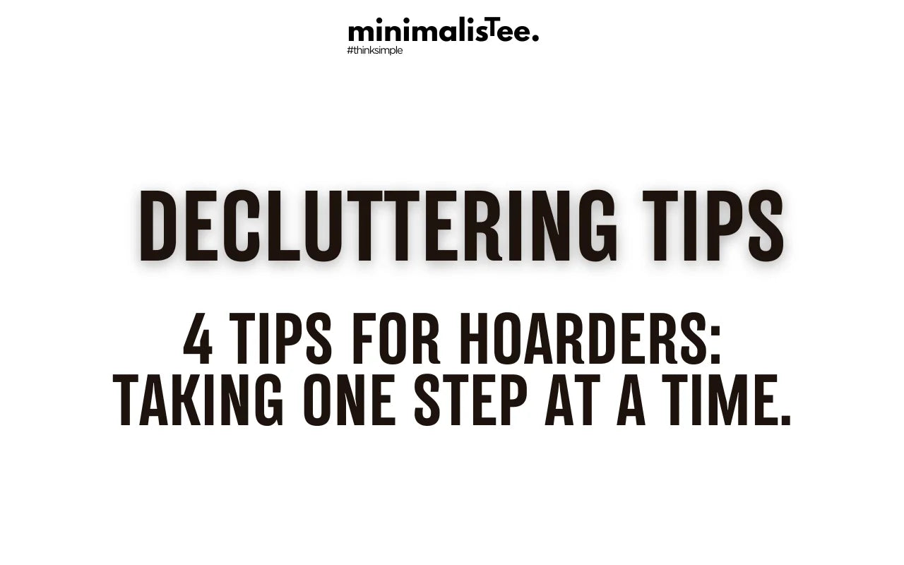 4 Decluttering Tips for Hoarders: Taking One Step at a Time