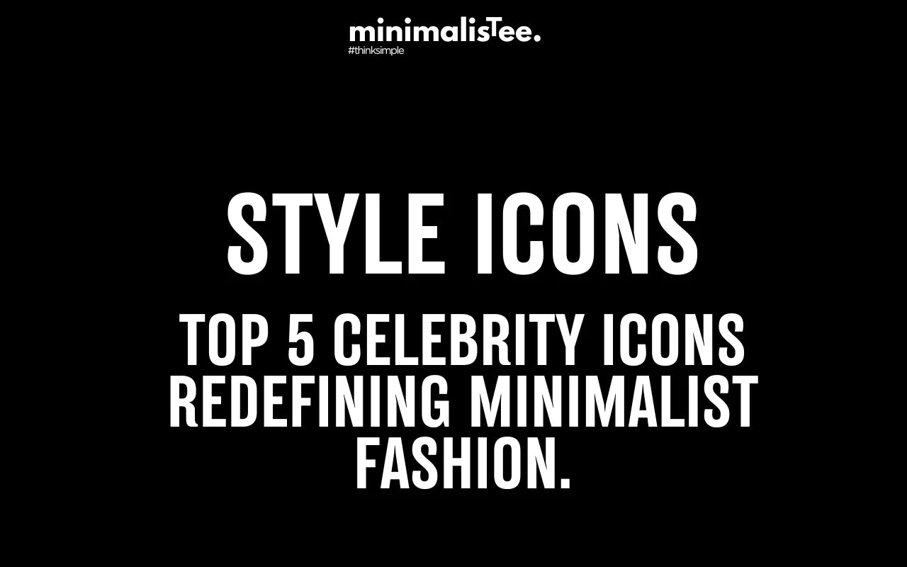 Discover Top 5 Celebrity Style Icons Redefining Minimalist Fashion