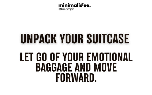 Embracing A Minimalism Lifestyle to Let Go of Our Emotional Baggage