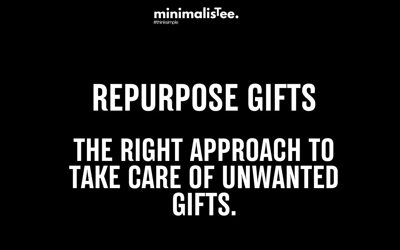 A Minimalist Approach on How to Repurpose Unwanted Gifts